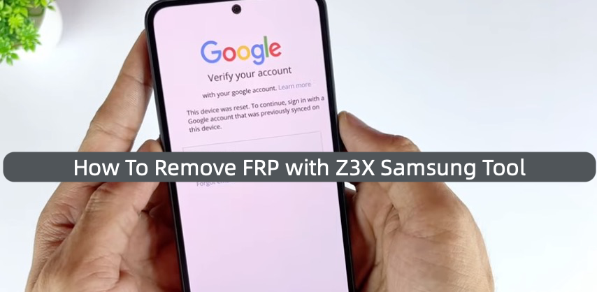 Remove FRP on modern Android with Z3X Samsung Tool